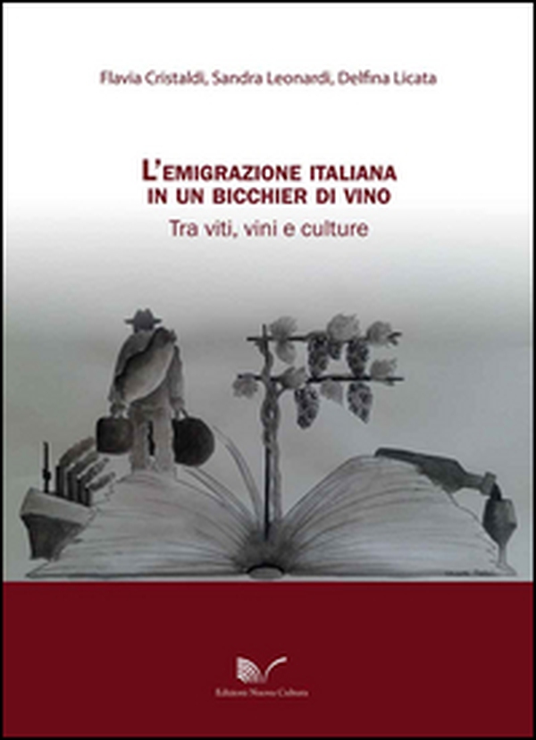 L'emigrazione italiana in un bicchier di vino. Tra viti, vini e culture - Librerie.coop L'emigrazione italiana in un bicchier di vino. Tra viti, vini e culture - Librerie.coop