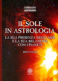 Il sole in astrologia. La sua presenza negli assi e la sua relazione con i pianeti - Librerie.coop