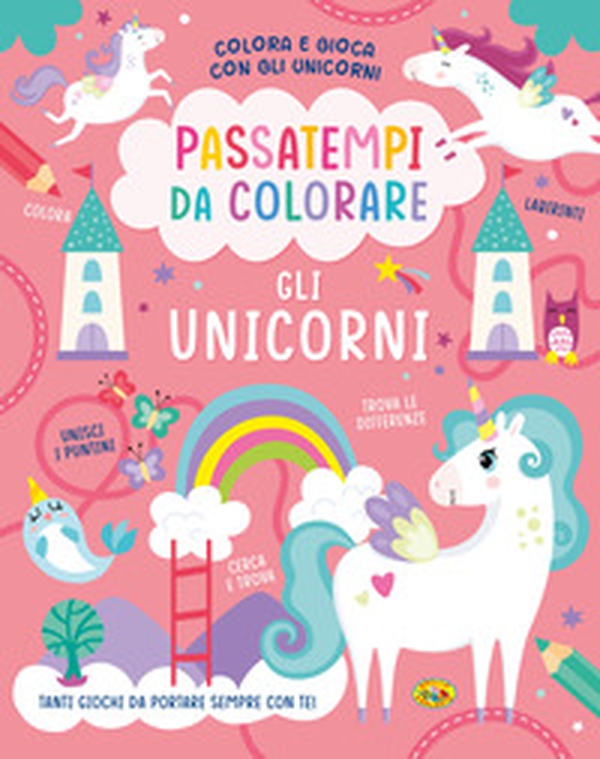 Gli unicorni. Passatempi da colorare. Colora e gioca con gli unicorni - Librerie.coop Gli unicorni. Passatempi da colorare. Colora e gioca con gli unicorni - Librerie.coop