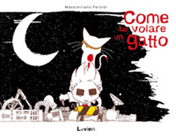 Come far volare un gatto - Librerie.coop Come far volare un gatto - Librerie.coop