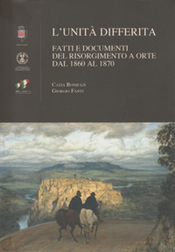 L'unità differita. Fatti e documenti del Risorgimento a Orte dal 1860 al 1870 - Librerie.coop L'unità differita. Fatti e documenti del Risorgimento a Orte dal 1860 al 1870 - Librerie.coop
