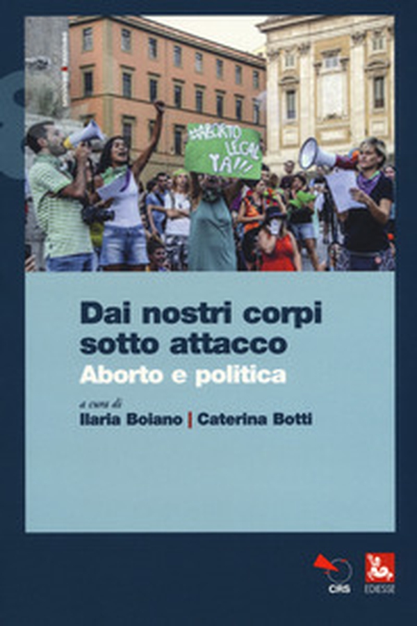 Dai nostri corpi sotto attacco. Aborto e politica - Librerie.coop Dai nostri corpi sotto attacco. Aborto e politica - Librerie.coop