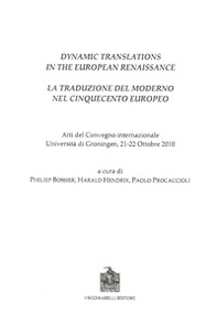 Dynamic translations in the european renaissance. Atti del Convegno internazionale (Groningen, 21-22 ottobre 2010) - Librerie.coop