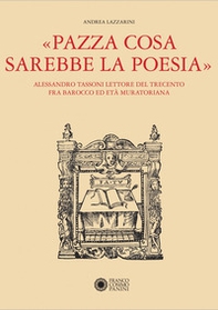«Pazza cosa sarebbe la poesia». Alessandro Tassoni lettore del Trecento fra Barocco ed Età Muratoriana - Librerie.coop