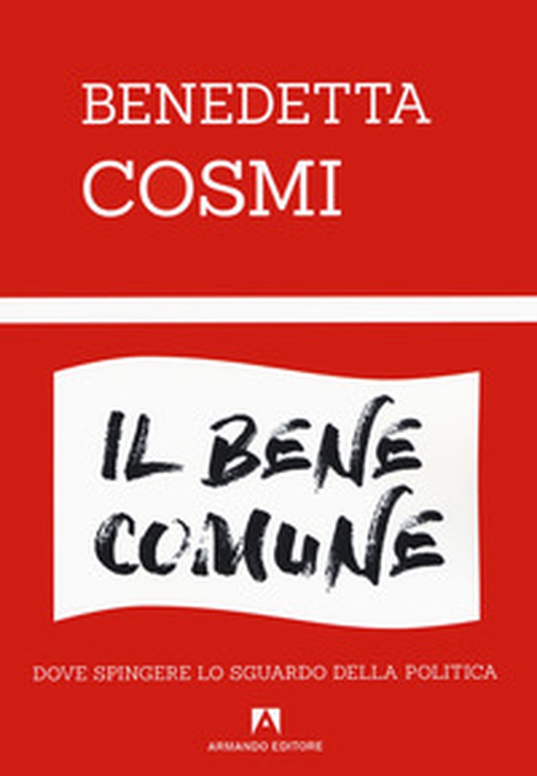 Il bene comune. Dove spingere lo sguardo della politica - Librerie.coop Il bene comune. Dove spingere lo sguardo della politica - Librerie.coop