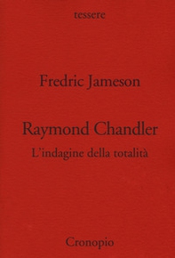 Raymond Chandler. L'indagine della totalità - Librerie.coop