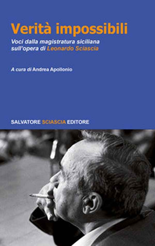 Verità impossibili. Voci dalla magistratura siciliana sull'opera di Leonardo Sciascia - Librerie.coop Verità impossibili. Voci dalla magistratura siciliana sull'opera di Leonardo Sciascia - Librerie.coop
