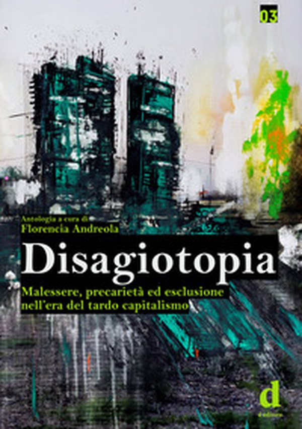 Disagiotopia. Malessere, precarietà ed esclusione nel tardo capitalismo - Librerie.coop Disagiotopia. Malessere, precarietà ed esclusione nel tardo capitalismo - Librerie.coop