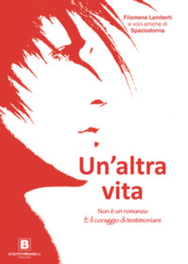Un'altra vita. Non è un romanzo. È il coraggio di testimoniare - Librerie.coop Un'altra vita. Non è un romanzo. È il coraggio di testimoniare - Librerie.coop