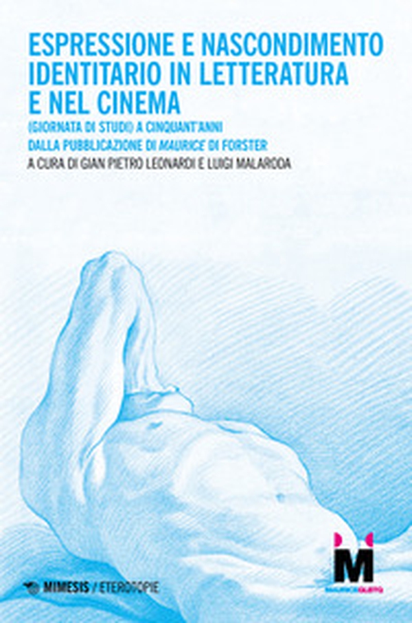 Espressione e nascondimento identitario in letteratura e nel cinema. (Giornata di studi) A cinquant'anni dalla pubblicazione di «Maurice» di Forster - Librerie.coop Espressione e nascondimento identitario in letteratura e nel cinema. (Giornata di studi) A cinquant'anni dalla pubblicazione di «Maurice» di Forster - Librerie.coop