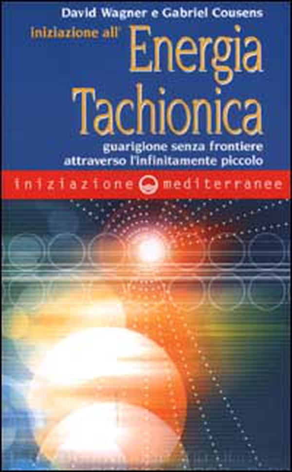 Iniziazione all'energia tachionica. Guarigione senza frontiere attraverso l'infinitamente piccolo - Librerie.coop Iniziazione all'energia tachionica. Guarigione senza frontiere attraverso l'infinitamente piccolo - Librerie.coop