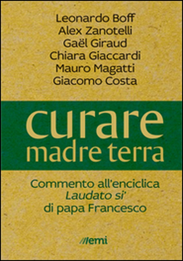Curare madre terra. Commenti all'enciclica «Laudato si'» di papa Francesco - Librerie.coop Curare madre terra. Commenti all'enciclica «Laudato si'» di papa Francesco - Librerie.coop