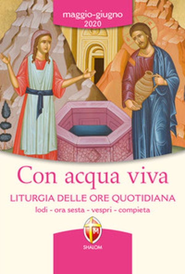 Con acqua viva. Liturgia delle ore quotidiana. Lodi, ora sesta, vespri, compieta. Maggio-giugno 2020 - Librerie.coop Con acqua viva. Liturgia delle ore quotidiana. Lodi, ora sesta, vespri, compieta. Maggio-giugno 2020 - Librerie.coop
