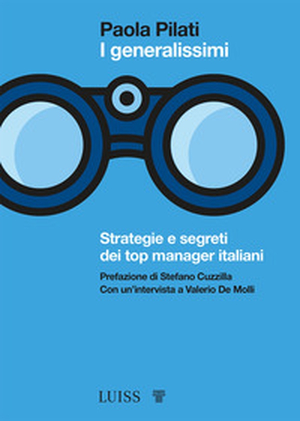 I generalissimi. Strategie e segreti dei top manager italiani - Librerie.coop I generalissimi. Strategie e segreti dei top manager italiani - Librerie.coop