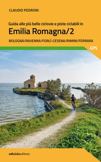 Guida alle più belle ciclovie e piste ciclabili in Emilia Romagna - Vol. 2 - Librerie.coop