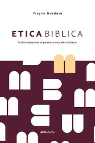 Etica biblica. Un'introduzione al pensiero morale cristiano - Librerie.coop