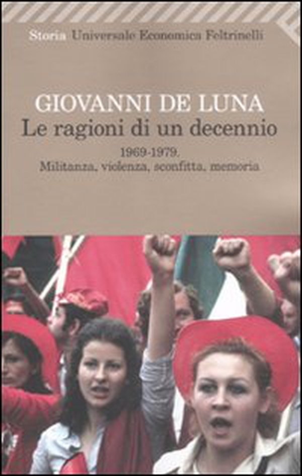 Le ragioni di un decennio. 1969-1979. Militanza, violenza, sconfitta, memoria - Librerie.coop Le ragioni di un decennio. 1969-1979. Militanza, violenza, sconfitta, memoria - Librerie.coop