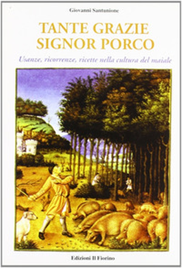Tante grazie signor porco. Usanze, ricorrenze, ricette nella cultura del maiale - Librerie.coop Tante grazie signor porco. Usanze, ricorrenze, ricette nella cultura del maiale - Librerie.coop
