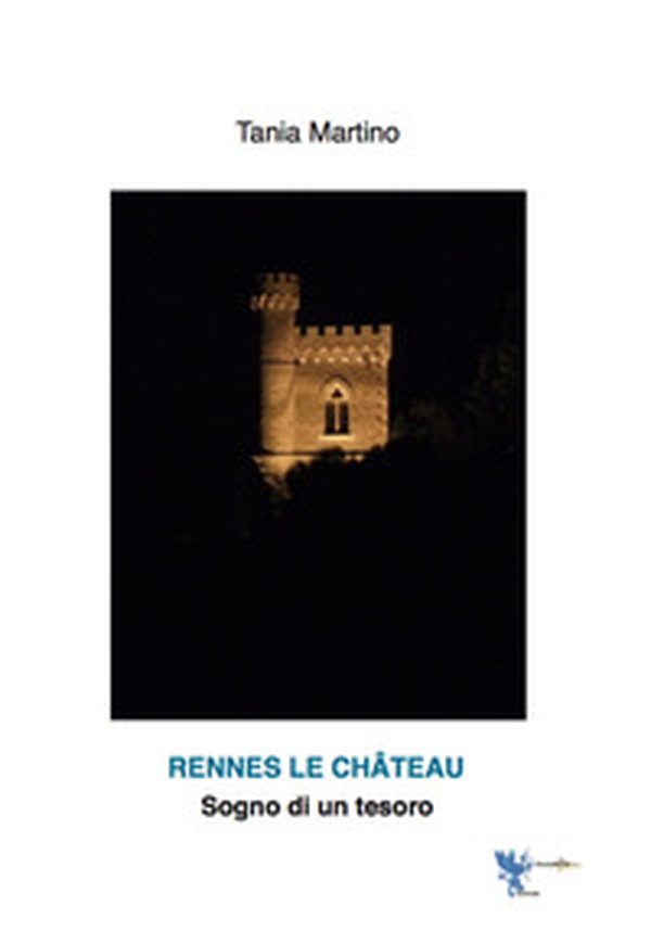 Rennes le chateau, sogno di un tesoro - Librerie.coop Rennes le chateau, sogno di un tesoro - Librerie.coop