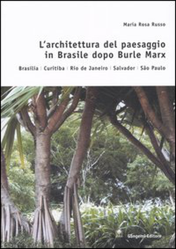 L'architettura del paesaggio in Brasile dopo Burle Marx. Brasilia, Curitiba, Rio de Janeiro, Salvador, Sao Paulo - Librerie.coop L'architettura del paesaggio in Brasile dopo Burle Marx. Brasilia, Curitiba, Rio de Janeiro, Salvador, Sao Paulo - Librerie.coop