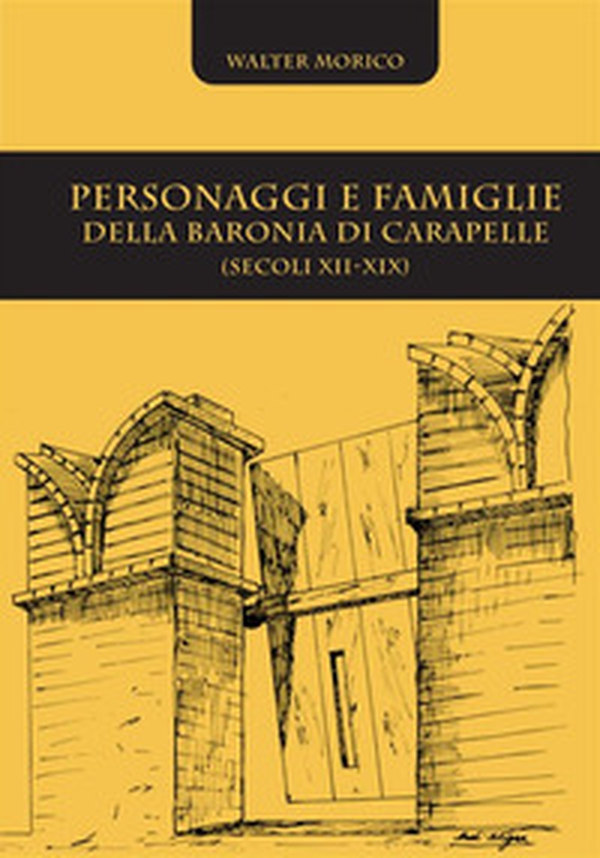 Personaggi e famiglie della baronia di Carapelle (secoli XII-XIX) - Librerie.coop Personaggi e famiglie della baronia di Carapelle (secoli XII-XIX) - Librerie.coop