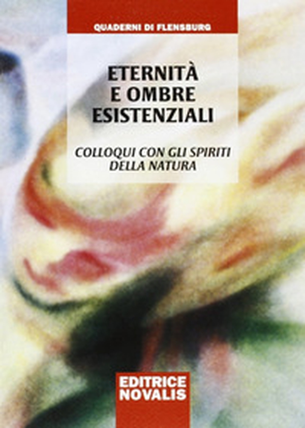 Eternità e ombre esistenziali. Colloqui con gli spiriti della natura - Librerie.coop Eternità e ombre esistenziali. Colloqui con gli spiriti della natura - Librerie.coop