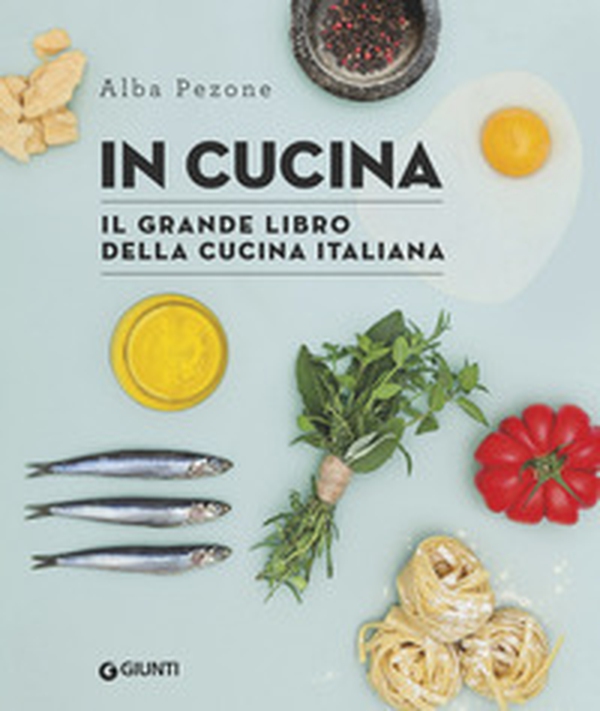 In cucina. Il grande libro della cucina italiana - Librerie.coop In cucina. Il grande libro della cucina italiana - Librerie.coop