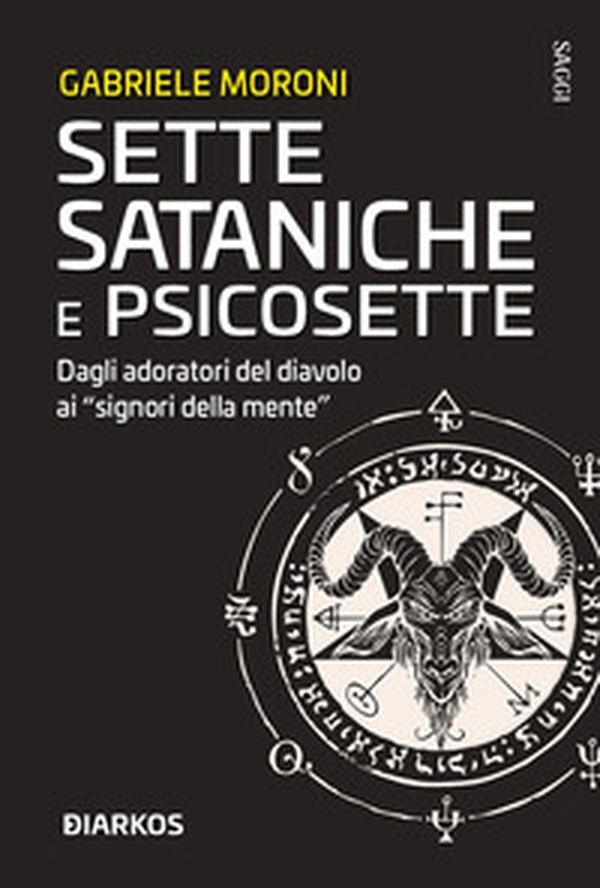 Sette sataniche e psicosette. Dagli adoratori del diavolo ai «signori della mente» - Librerie.coop Sette sataniche e psicosette. Dagli adoratori del diavolo ai «signori della mente» - Librerie.coop