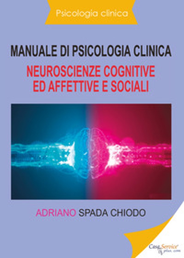 Manuale di psicologia clinica. Neuroscienze cognitive ed affettive e sociali - Librerie.coop Manuale di psicologia clinica. Neuroscienze cognitive ed affettive e sociali - Librerie.coop