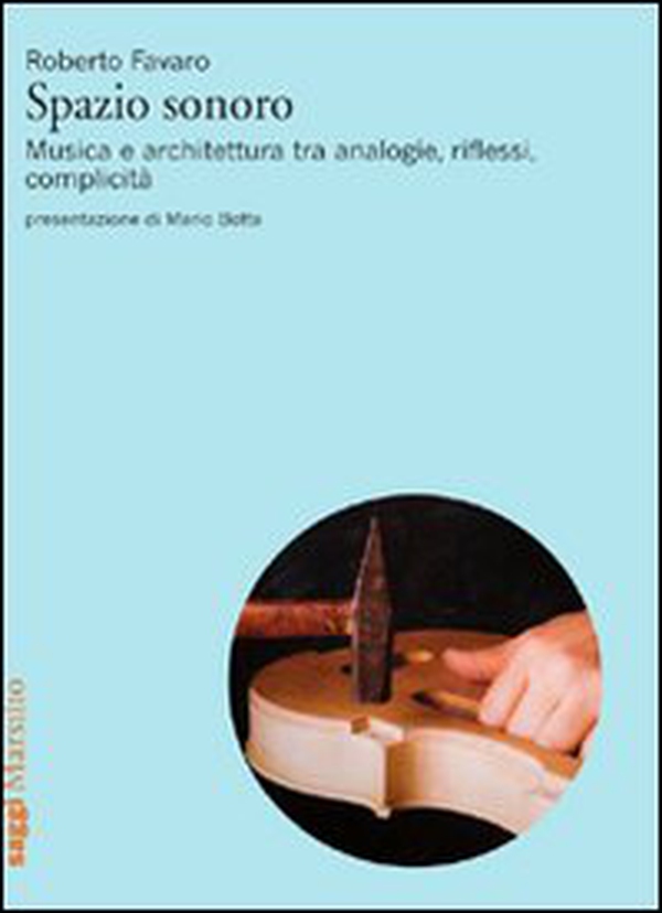 Spazio sonoro. Musica e architettura tra analogie, riflessi, complicità - Librerie.coop Spazio sonoro. Musica e architettura tra analogie, riflessi, complicità - Librerie.coop