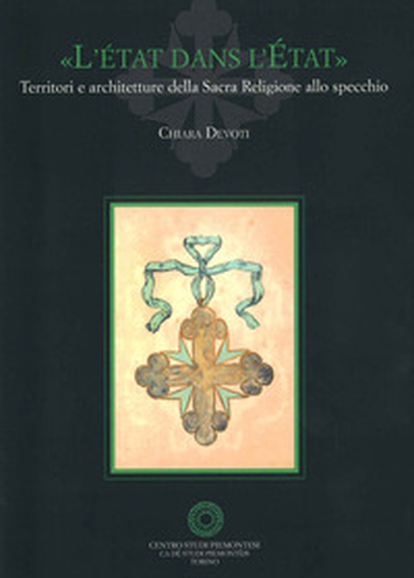 «L'état dans l'état». Territori e architetture della Sacra Religione allo specchio - Librerie.coop «L'état dans l'état». Territori e architetture della Sacra Religione allo specchio - Librerie.coop