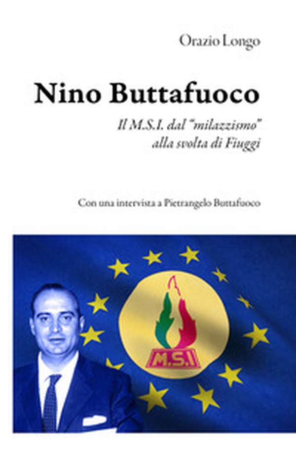 Nino Buttafuoco. Il M.S.I. dal «milazzismo» alla svolta di Fiuggi - Librerie.coop Nino Buttafuoco. Il M.S.I. dal «milazzismo» alla svolta di Fiuggi - Librerie.coop