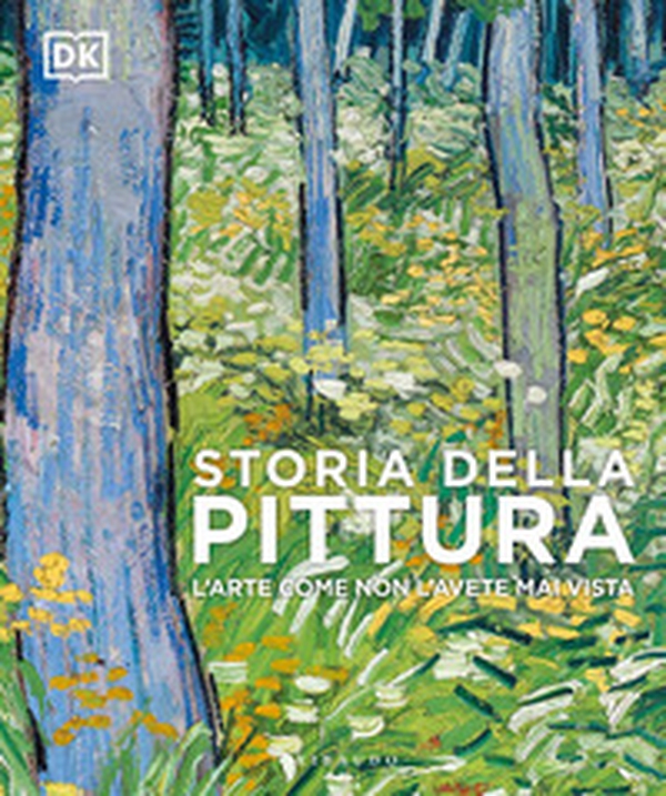 Storia della pittura. L'arte come non l'avete mai vista - Librerie.coop Storia della pittura. L'arte come non l'avete mai vista - Librerie.coop