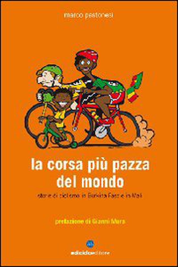 La corsa più pazza del mondo. Storie di ciclismo in Burkina Faso e in Mali - Librerie.coop La corsa più pazza del mondo. Storie di ciclismo in Burkina Faso e in Mali - Librerie.coop