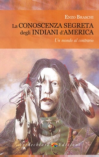 La conoscenza segreta degli indiani d'America. Un mondo al contrario - Librerie.coop