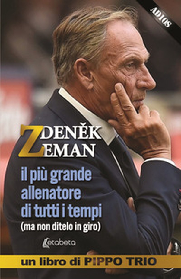 Zdenek Zeman. il più grande allenatore di tutti i tempi (ma non ditelo in giro) - Librerie.coop Zdenek Zeman. il più grande allenatore di tutti i tempi (ma non ditelo in giro) - Librerie.coop