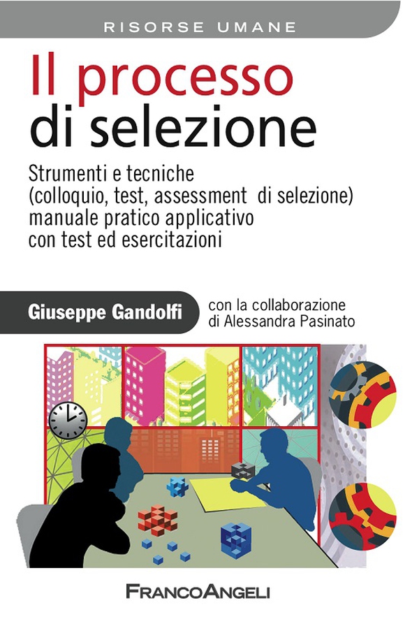 Il processo di selezione. Strumenti e tecniche (colloquio, test, assessment di selezione). Manuale pratico applicativo con test ed esercitazioni - Librerie.coop Il processo di selezione. Strumenti e tecniche (colloquio, test, assessment di selezione). Manuale pratico applicativo con test ed esercitazioni - Librerie.coop