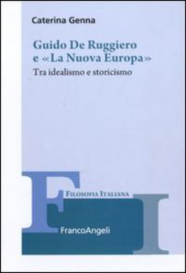 Guido De Ruggiero e «La Nuova Europa». Tra idealismo e storicismo - Librerie.coop Guido De Ruggiero e «La Nuova Europa». Tra idealismo e storicismo - Librerie.coop