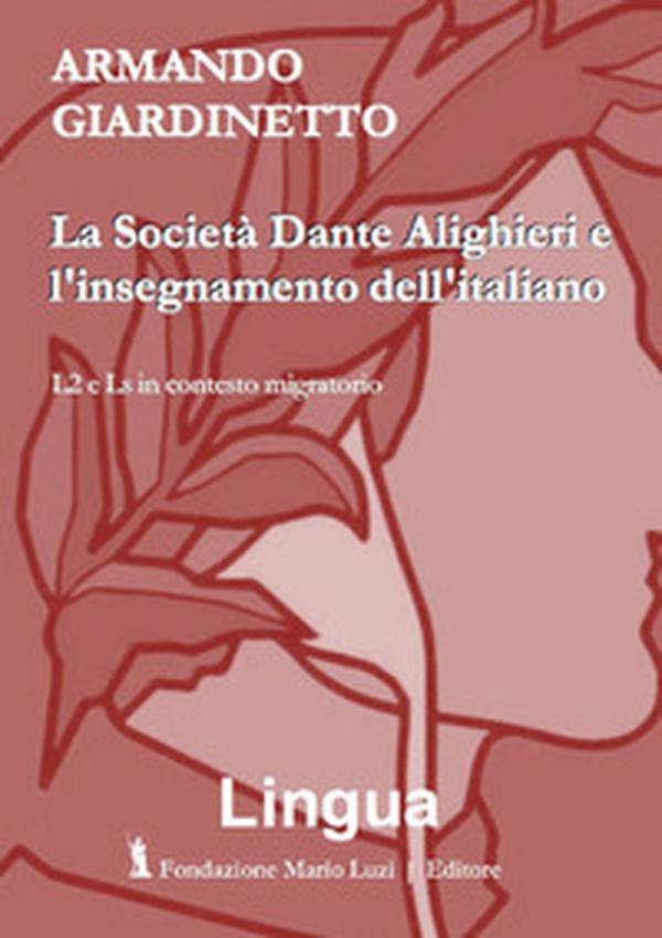 La Società Dante Alighieri e l'insegnamento dell'italiano. L2 e Ls in contesto migratorio - Librerie.coop La Società Dante Alighieri e l'insegnamento dell'italiano. L2 e Ls in contesto migratorio - Librerie.coop