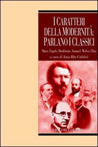 I caratteri della modernità: parlano i classici. Marx, Engels, Durkheim, Simmel, Weber, Elias - Librerie.coop