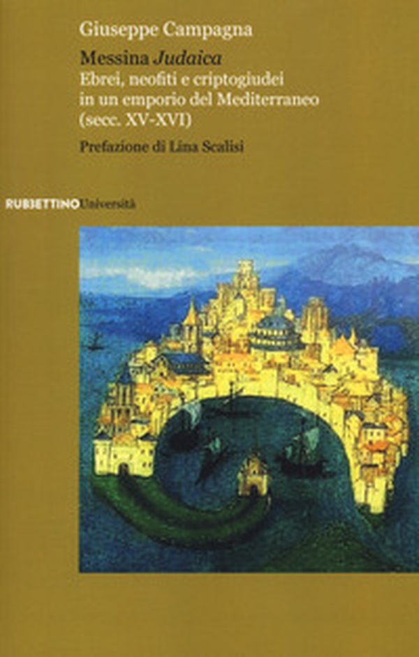 Messina judaica. Ebrei, neofiti e criptogiudei in un emporio del Mediterraneo (secc. XV-XVI) - Librerie.coop Messina judaica. Ebrei, neofiti e criptogiudei in un emporio del Mediterraneo (secc. XV-XVI) - Librerie.coop