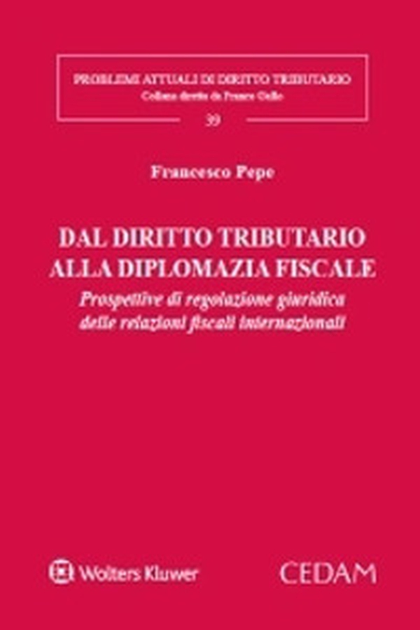 Dal diritto tributario alla diplomazia fiscale. Prospettive di regolazione giuridica delle relazioni fiscali internazionali - Librerie.coop Dal diritto tributario alla diplomazia fiscale. Prospettive di regolazione giuridica delle relazioni fiscali internazionali - Librerie.coop
