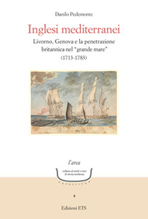 Inglesi mediterranei. Livorno, Genova e la penetrazione britannica nel «grande mare» (1713-1783) - Librerie.coop Inglesi mediterranei. Livorno, Genova e la penetrazione britannica nel «grande mare» (1713-1783) - Librerie.coop