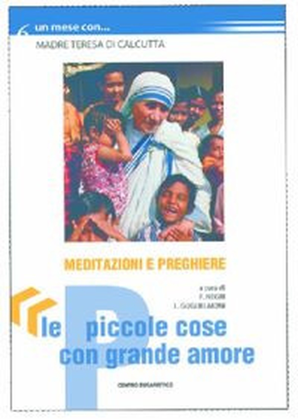 Le piccole cose con grande amore. Un mese con madre Teresa di Calcutta - Librerie.coop Le piccole cose con grande amore. Un mese con madre Teresa di Calcutta - Librerie.coop