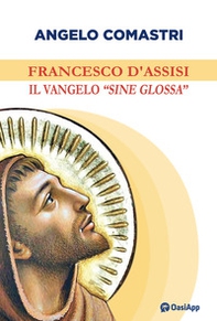Francesco d'Assisi. Il Vangelo «sine glossa» - Librerie.coop