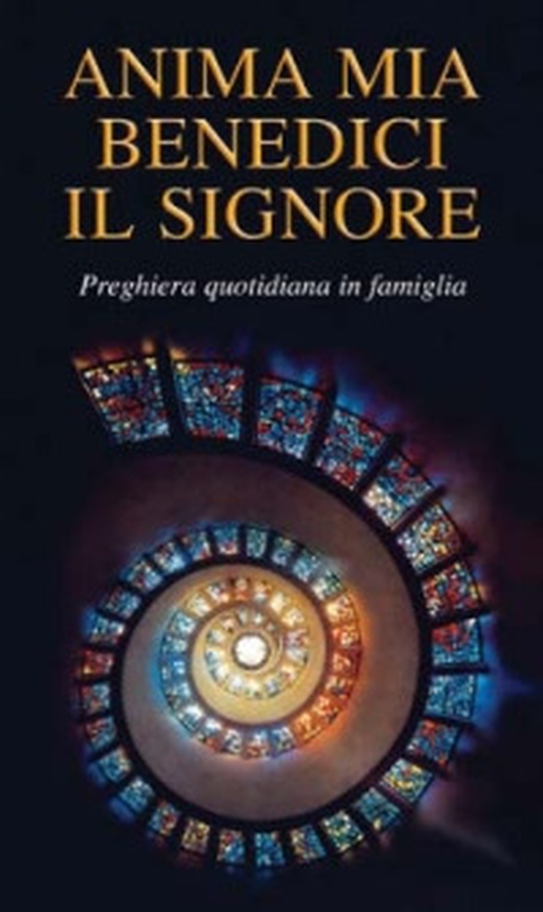 Anima mia, benedici il Signore. Preghiera quotidiana in famiglia - Librerie.coop Anima mia, benedici il Signore. Preghiera quotidiana in famiglia - Librerie.coop