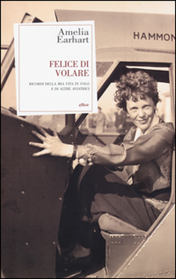 Felice di volare. Ricordi della mia vita in volo e di altre aviatrici - Librerie.coop Felice di volare. Ricordi della mia vita in volo e di altre aviatrici - Librerie.coop