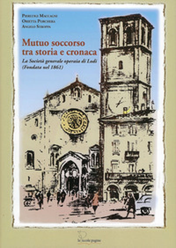 Mutuo soccorso tra storia e cronaca. La Società Generale Operaia di Lodi (fondata nel 1861) - Librerie.coop Mutuo soccorso tra storia e cronaca. La Società Generale Operaia di Lodi (fondata nel 1861) - Librerie.coop