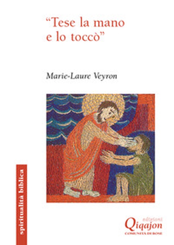 «Tese la mano e lo toccò». Il gesto di toccare nei Vangeli - Librerie.coop «Tese la mano e lo toccò». Il gesto di toccare nei Vangeli - Librerie.coop