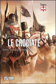 Le crociate. Storia, strategia, armamenti - Librerie.coop